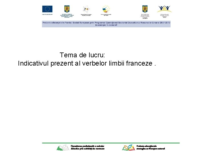 Tema de lucru: Indicativul prezent al verbelor limbii franceze. 