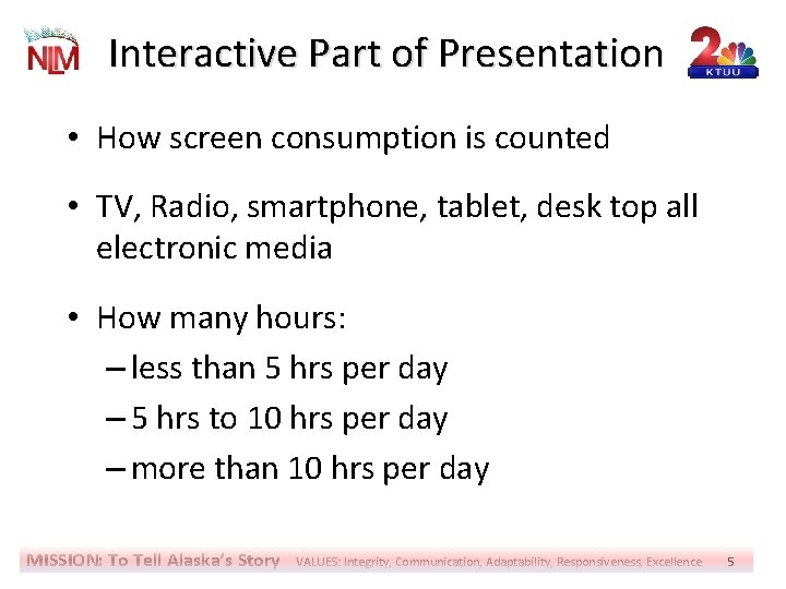 Interactive Part of Presentation • How screen consumption is counted • TV, Radio, smartphone,