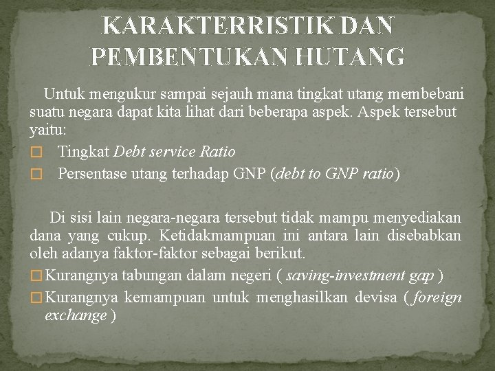 KARAKTERRISTIK DAN PEMBENTUKAN HUTANG Untuk mengukur sampai sejauh mana tingkat utang membebani suatu negara