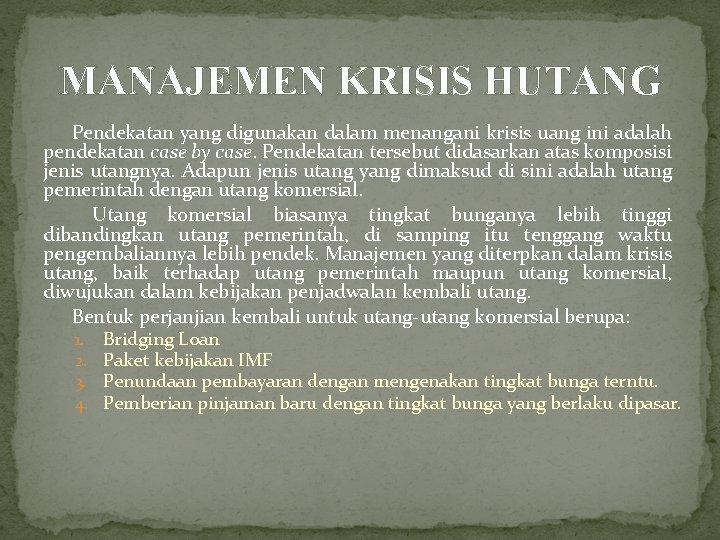 MANAJEMEN KRISIS HUTANG Pendekatan yang digunakan dalam menangani krisis uang ini adalah pendekatan case