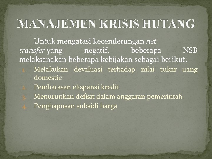 MANAJEMEN KRISIS HUTANG Untuk mengatasi kecenderungan net transfer yang negatif, beberapa NSB melaksanakan beberapa