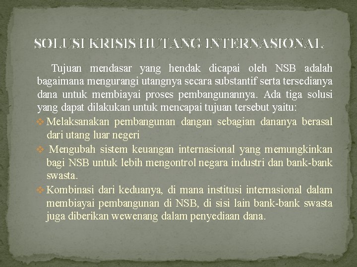 SOLUSI KRISIS HUTANG INTERNASIONAL Tujuan mendasar yang hendak dicapai oleh NSB adalah bagaimana mengurangi