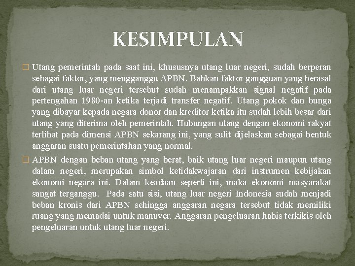 KESIMPULAN � Utang pemerintah pada saat ini, khususnya utang luar negeri, sudah berperan sebagai