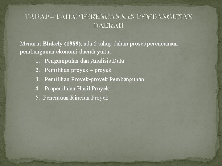 TAHAP – TAHAP PERENCANAAN PEMBANGUNAN DAERAH Menurut Blakely (1989), ada 5 tahap dalam proses