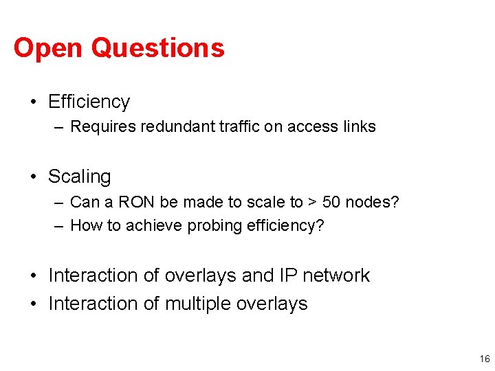 Open Questions • Efficiency – Requires redundant traffic on access links • Scaling –