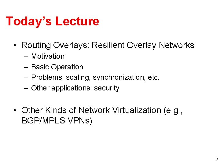 Today’s Lecture • Routing Overlays: Resilient Overlay Networks – – Motivation Basic Operation Problems: