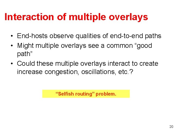 Interaction of multiple overlays • End-hosts observe qualities of end-to-end paths • Might multiple