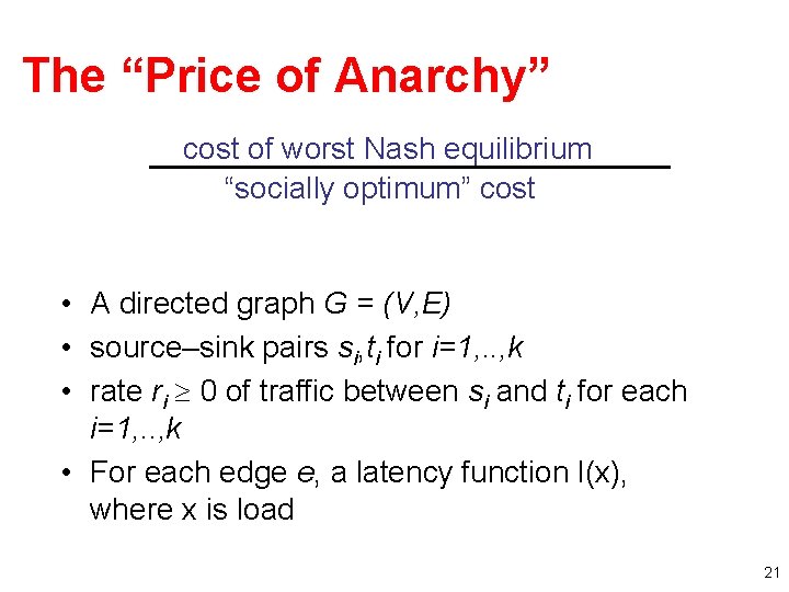 The “Price of Anarchy” cost of worst Nash equilibrium “socially optimum” cost • A