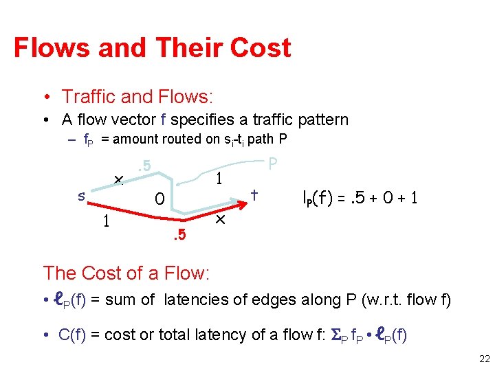 Flows and Their Cost • Traffic and Flows: • A flow vector f specifies