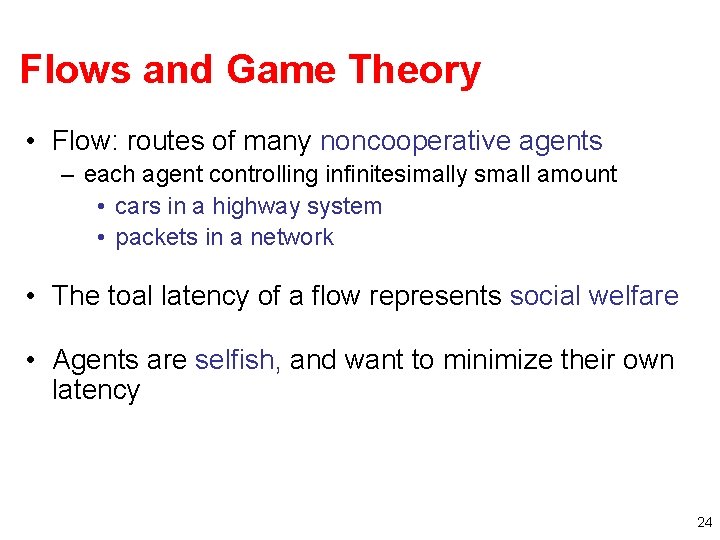 Flows and Game Theory • Flow: routes of many noncooperative agents – each agent