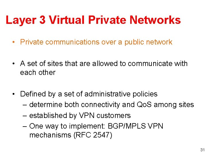 Layer 3 Virtual Private Networks • Private communications over a public network • A