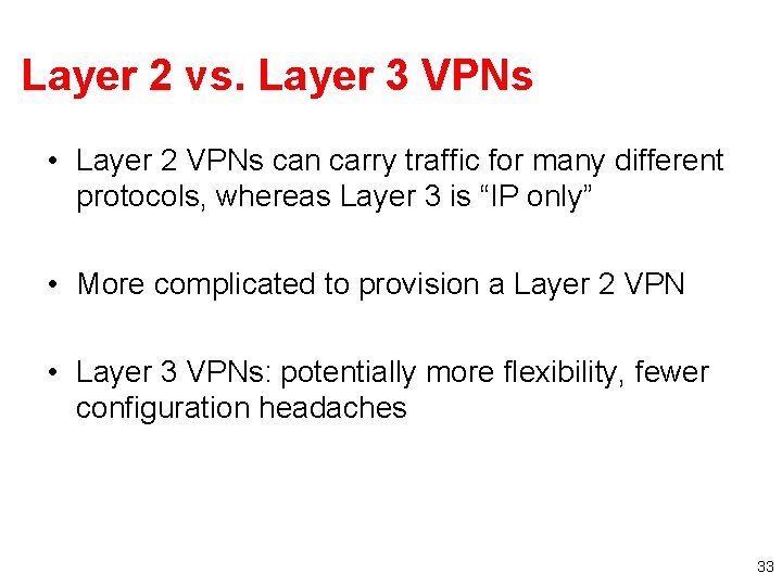 Layer 2 vs. Layer 3 VPNs • Layer 2 VPNs can carry traffic for