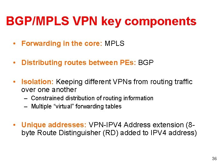 BGP/MPLS VPN key components • Forwarding in the core: MPLS • Distributing routes between