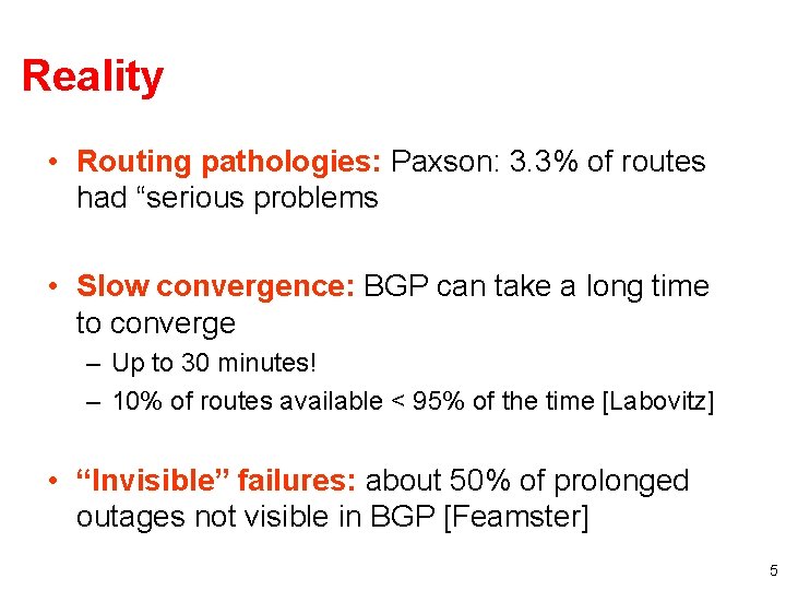 Reality • Routing pathologies: Paxson: 3. 3% of routes had “serious problems • Slow