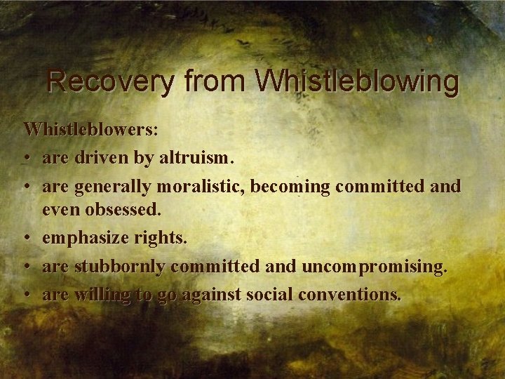 Recovery from Whistleblowing Whistleblowers: • are driven by altruism. • are generally moralistic, becoming