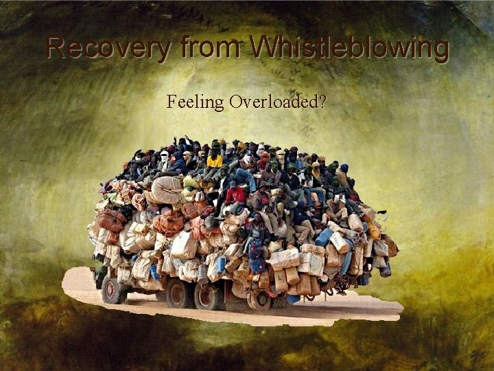 Recovery from Whistleblowing Feeling Overloaded? 