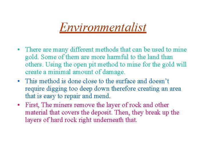 Environmentalist • There are many different methods that can be used to mine gold.
