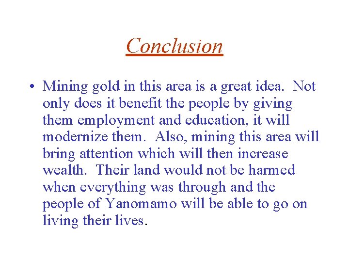 Conclusion • Mining gold in this area is a great idea. Not only does