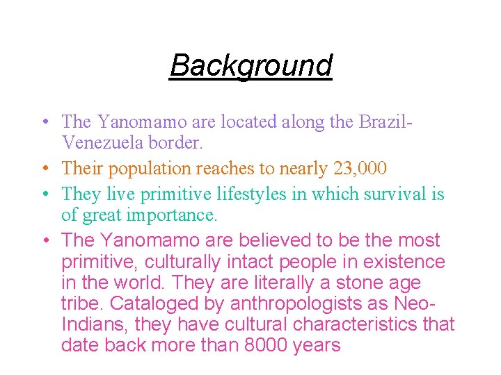 Background • The Yanomamo are located along the Brazil. Venezuela border. • Their population