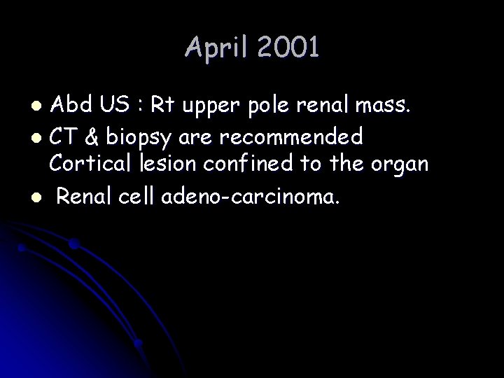 April 2001 Abd US : Rt upper pole renal mass. l CT & biopsy