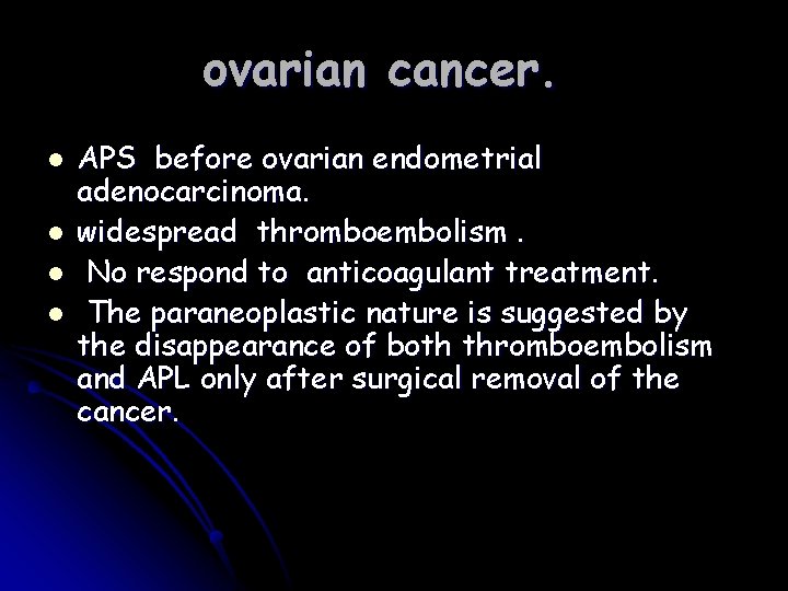 ovarian cancer. l l APS before ovarian endometrial adenocarcinoma. widespread thromboembolism. No respond to