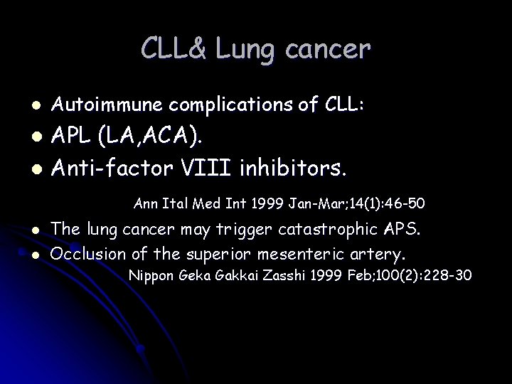 CLL& Lung cancer l Autoimmune complications of CLL: APL (LA, ACA). l Anti-factor VIII
