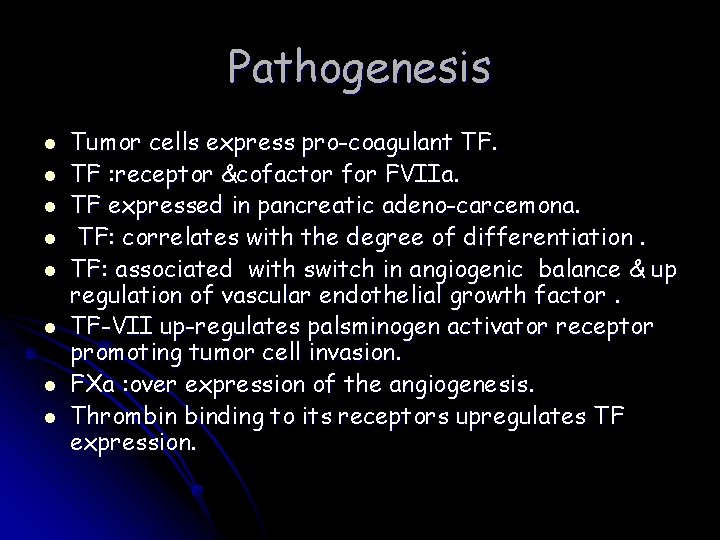 Pathogenesis l l l l Tumor cells express pro-coagulant TF. TF : receptor &cofactor