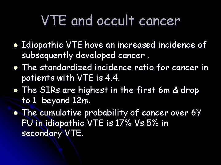 VTE and occult cancer l l Idiopathic VTE have an increased incidence of subsequently