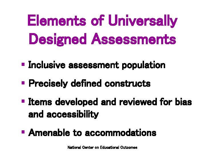 Elements of Universally Designed Assessments § Inclusive assessment population § Precisely defined constructs §