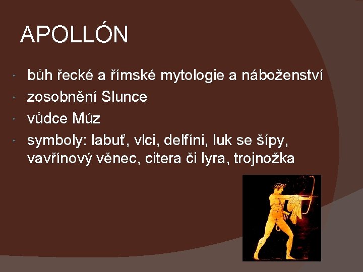 APOLLÓN bůh řecké a římské mytologie a náboženství zosobnění Slunce vůdce Múz symboly: labuť,