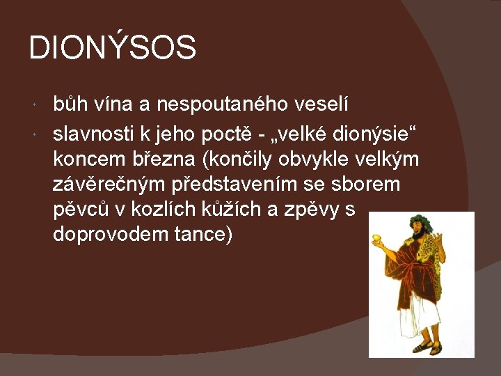 DIONÝSOS bůh vína a nespoutaného veselí slavnosti k jeho poctě - „velké dionýsie“ koncem