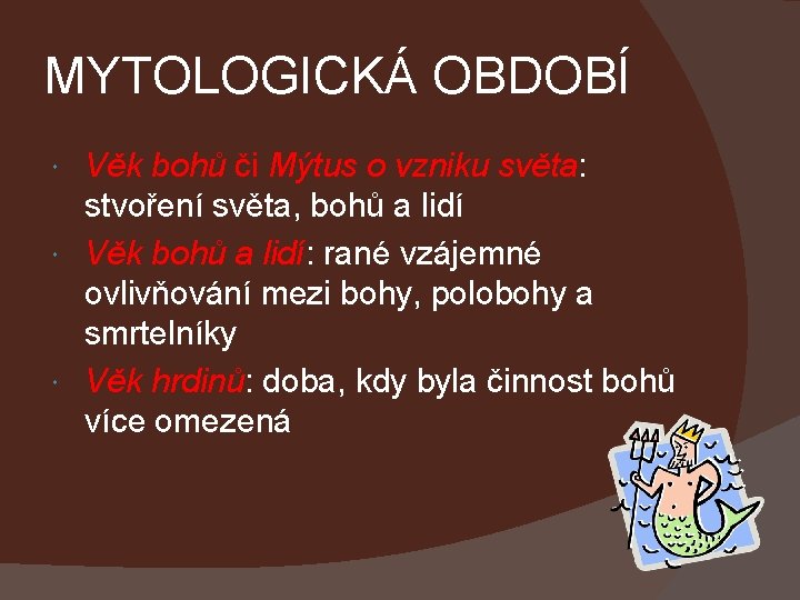 MYTOLOGICKÁ OBDOBÍ Věk bohů či Mýtus o vzniku světa: stvoření světa, bohů a lidí