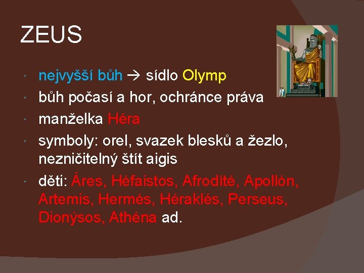ZEUS nejvyšší bůh sídlo Olymp bůh počasí a hor, ochránce práva manželka Héra symboly: