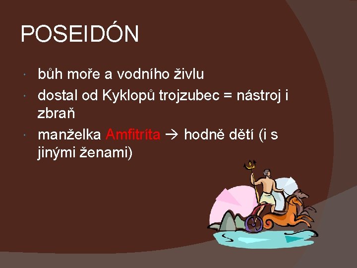 POSEIDÓN bůh moře a vodního živlu dostal od Kyklopů trojzubec = nástroj i zbraň