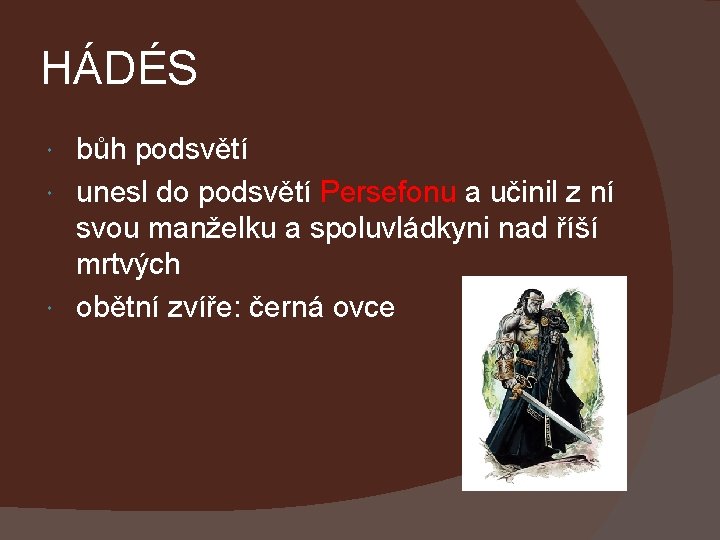 HÁDÉS bůh podsvětí unesl do podsvětí Persefonu a učinil z ní svou manželku a