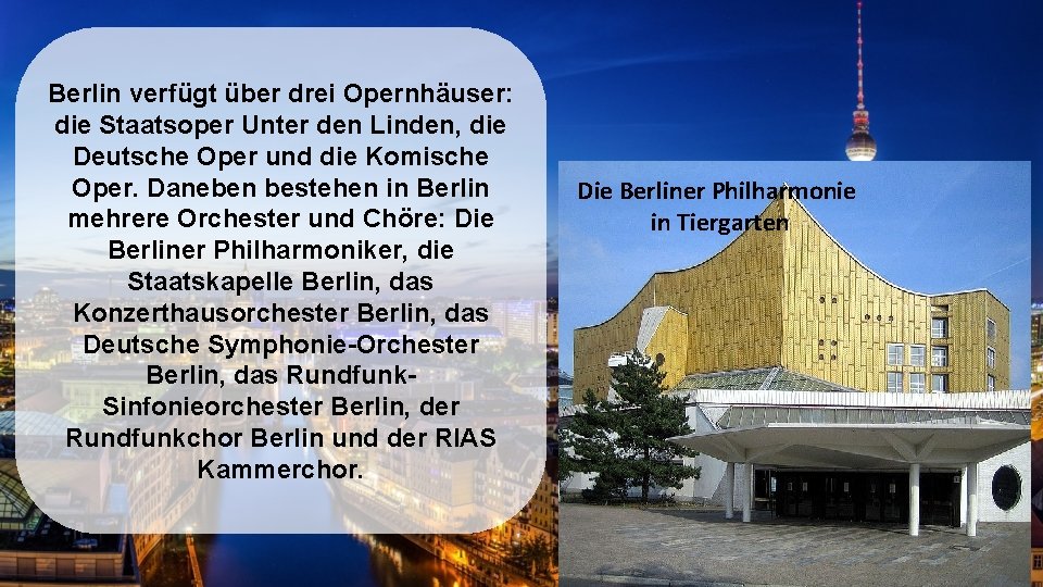 Berlin verfügt über drei Opernhäuser: die Staatsoper Unter den Linden, die Deutsche Oper und