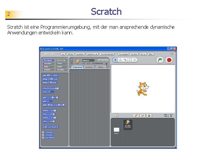 2 Scratch ist eine Programmierumgebung, mit der man ansprechende dynamische Anwendungen entwickeln kann. 