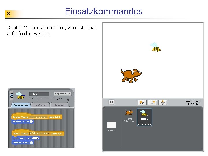 8 Einsatzkommandos Scratch-Objekte agieren nur, wenn sie dazu aufgefordert werden 