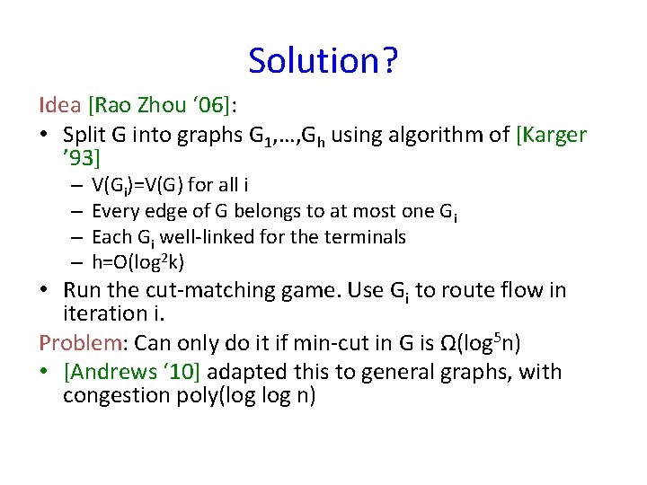 Solution? Idea [Rao Zhou ‘ 06]: • Split G into graphs G 1, …,