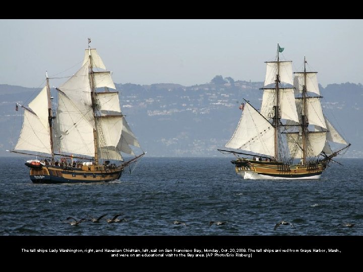 The tall ships Lady Washington, right, and Hawaiian Chieftain, left, sail on San Francisco