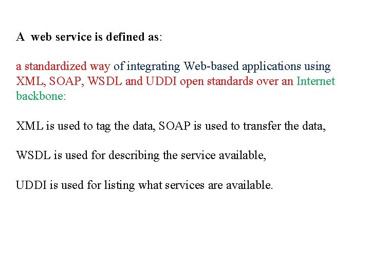 A web service is defined as: a standardized way of integrating Web-based applications using