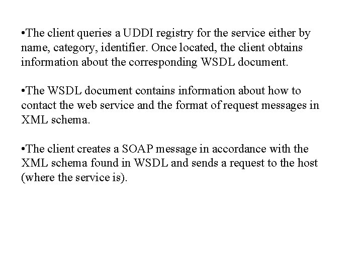  • The client queries a UDDI registry for the service either by name,