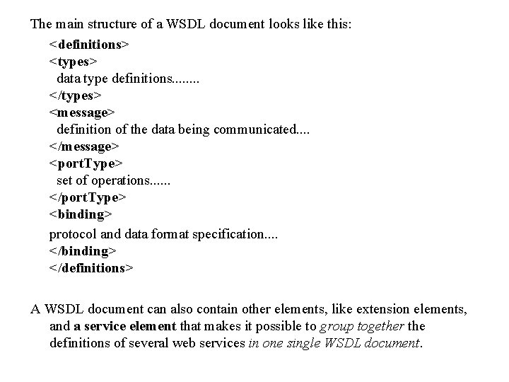 The main structure of a WSDL document looks like this: <definitions> <types> data type