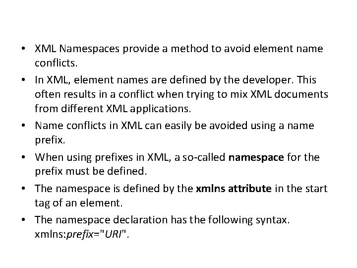  • XML Namespaces provide a method to avoid element name conflicts. • In