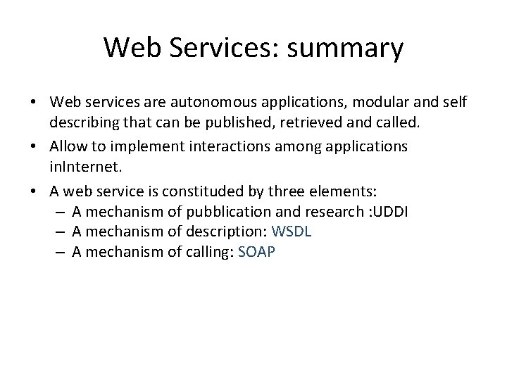 Web Services: summary • Web services are autonomous applications, modular and self describing that