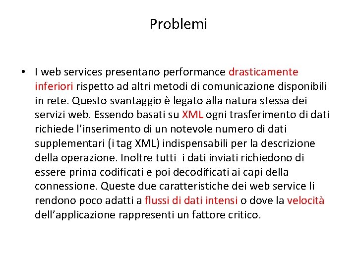 Problemi • I web services presentano performance drasticamente inferiori rispetto ad altri metodi di