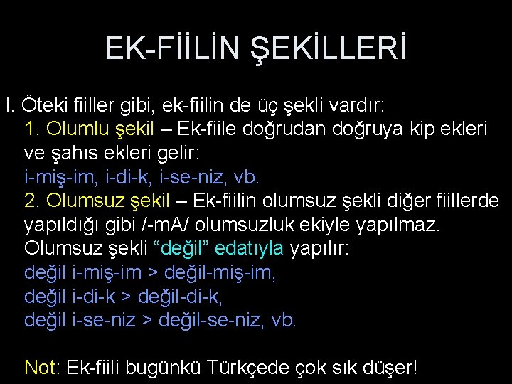 EK-FİİLİN ŞEKİLLERİ I. Öteki fiiller gibi, ek-fiilin de üç şekli vardır: 1. Olumlu şekil