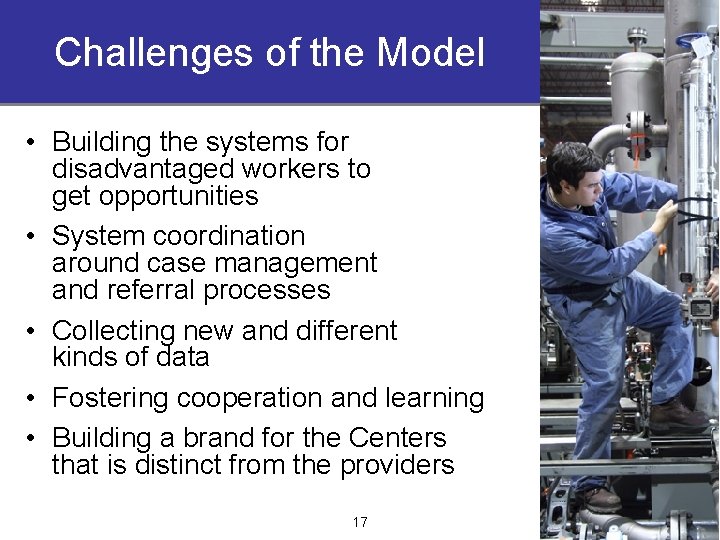 Challenges of the Model • Building the systems for disadvantaged workers to get opportunities