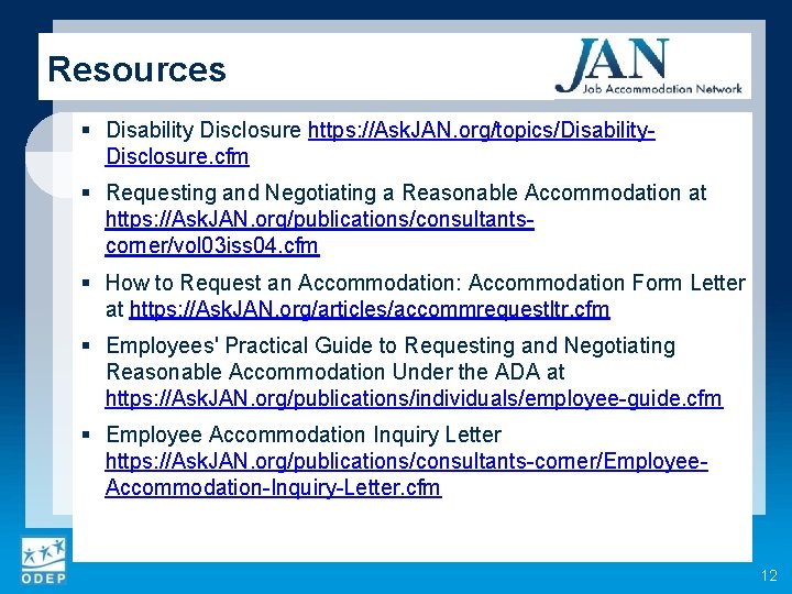 Resources § Disability Disclosure https: //Ask. JAN. org/topics/Disability. Disclosure. cfm § Requesting and Negotiating