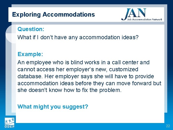 Exploring Accommodations Question: What if I don’t have any accommodation ideas? Example: An employee